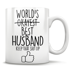 World's -Okayest- BEST Husband Keep That Shit Up Mug