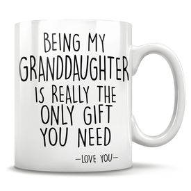 Being My Granddaughter Is Really The Only Gift You Need - Love You - Mug