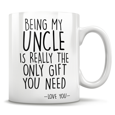 Image of Being My Uncle Is Really The Only Gift You Need - Love You - Mug