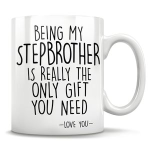 Being My Stepbrother Is Really The Only Gift You Need - Love You - Mug