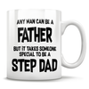Any Man Can Be A Father. It Takes Someone Special To Be A Step-Dad Mug
