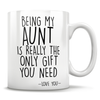 Being My Aunt Is Really The Only Gift You Need - Love You - Mug