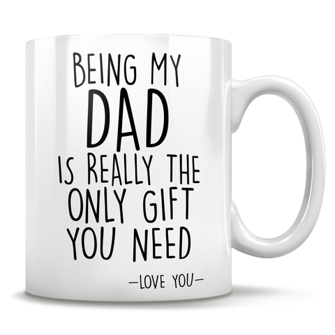 Image of Being My Dad Is Really The Only Gift You Need - Love You - Mug