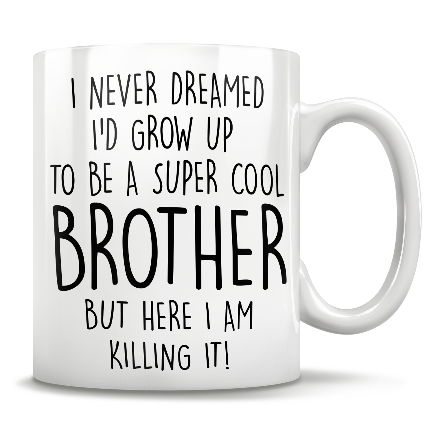 I Never Dreamed I'd Grow Up To Be A Super Cool Brother But Here I Am Killing It! Mug