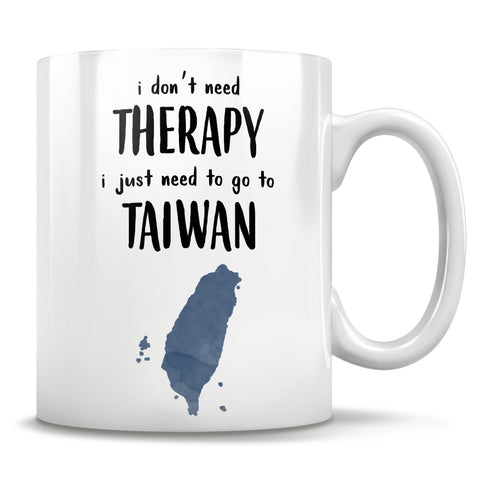 Image of I Don't Need Therapy I Just Need To Go To Taiwan - Mug
