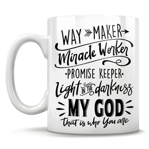 Way Maker, Miracle Worker, Promise Keeper, Light In The Darkness, My God, That Is Who You Are - Mug