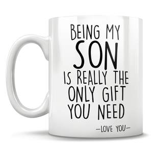 Being My Son Is Really The Only Gift You Need - Love You - Mug