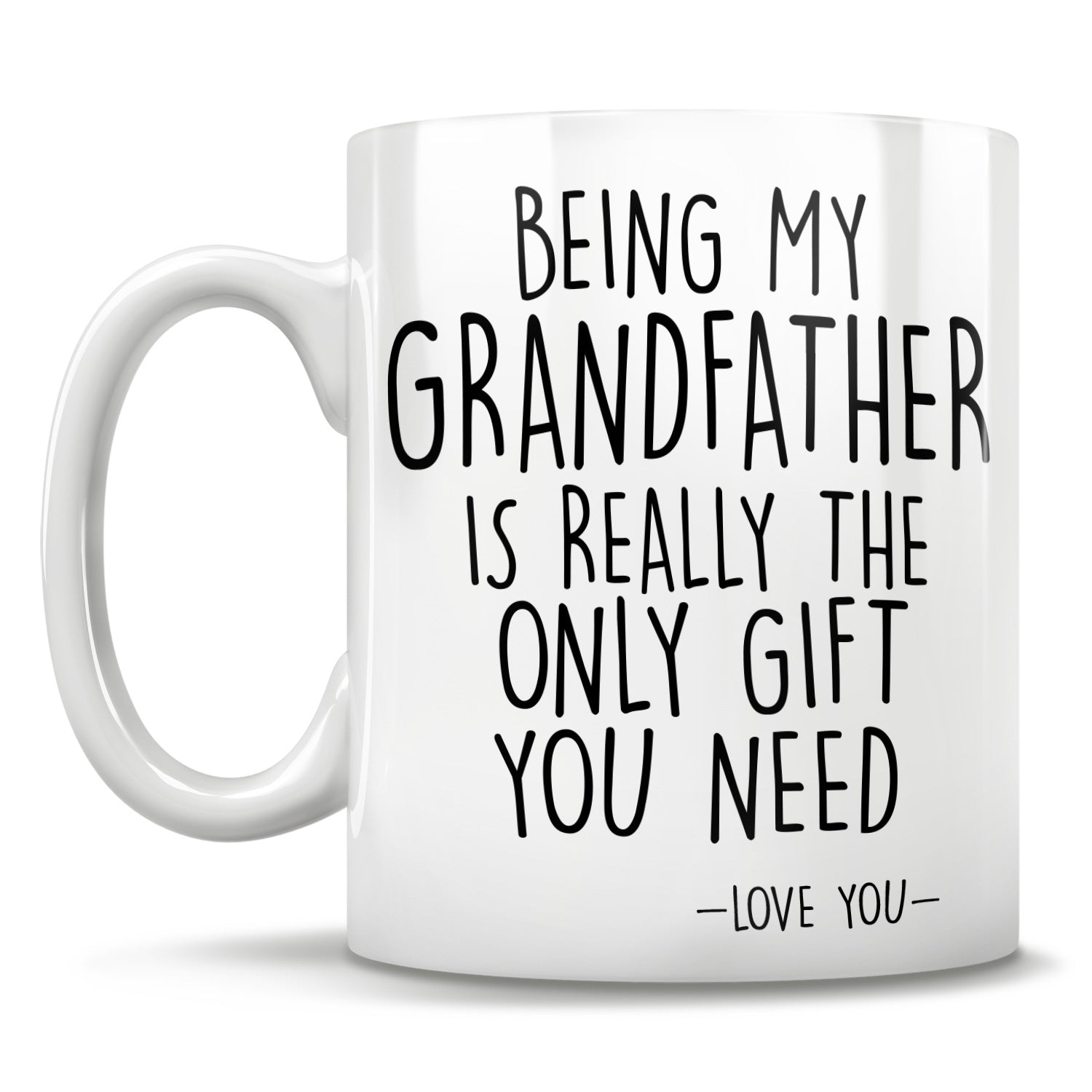 Being My Grandfather Is Really The Only Gift You Need - Love You - Mug