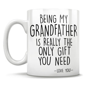 Being My Grandfather Is Really The Only Gift You Need - Love You - Mug
