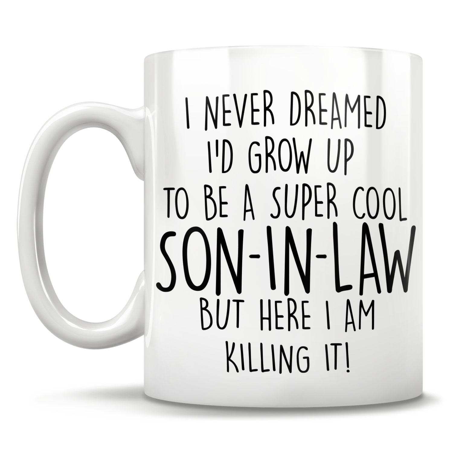 I Never Dreamed I'd Grow Up To Be A Super Cool Son-In-Law But Here I Am Killing It! Mug
