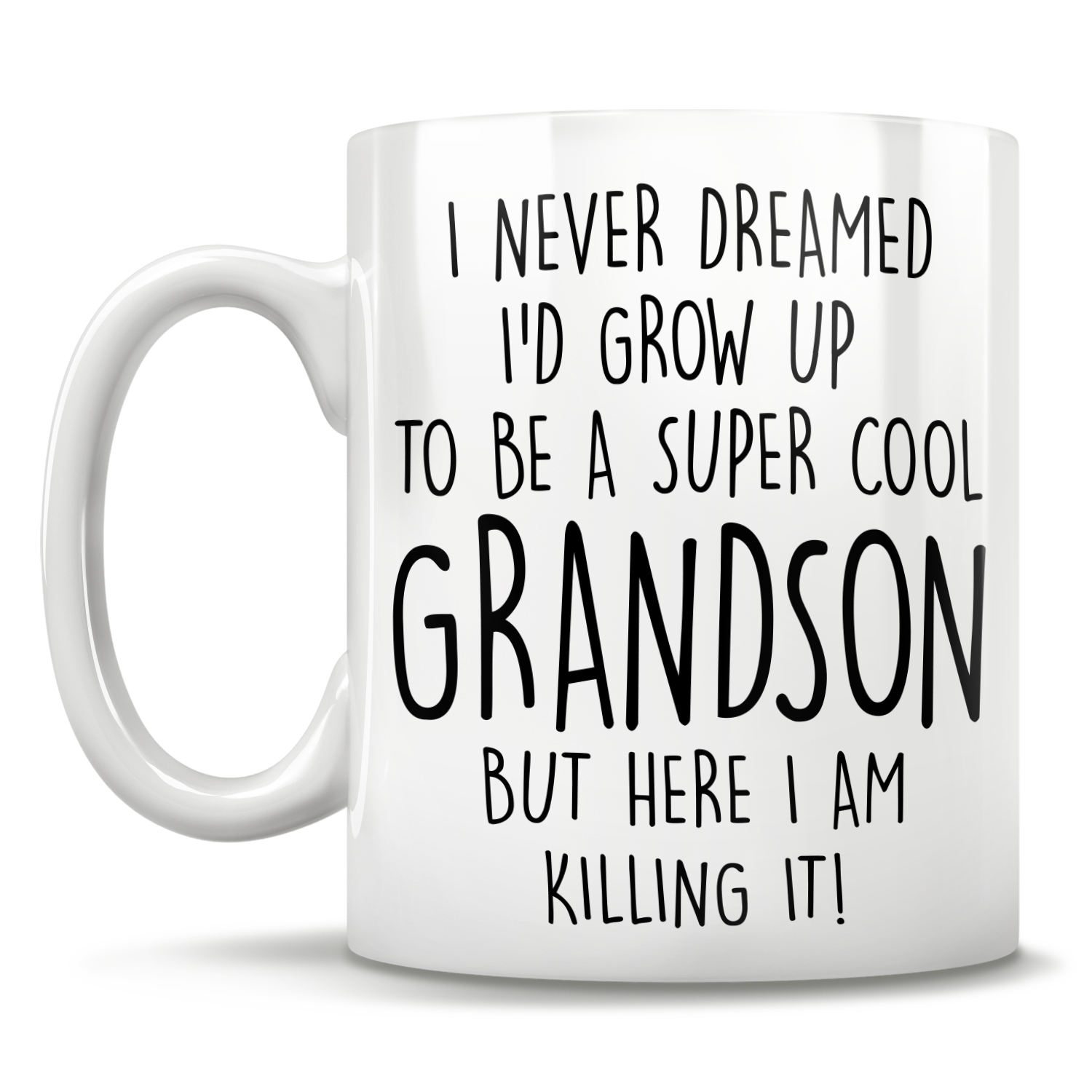 FREE SHIPPING - I Never Dreamed I'd Grow Up To Be A Super Cool Grandson But Here I Am Killing It! Mug