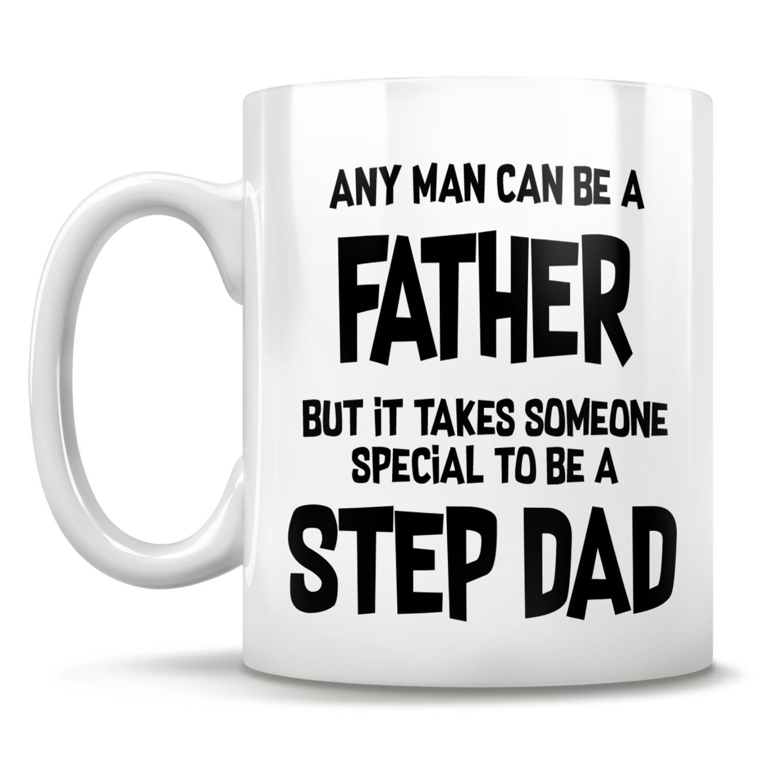 Any Man Can Be A Father. It Takes Someone Special To Be A Step-Dad Mug