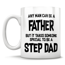Any Man Can Be A Father. It Takes Someone Special To Be A Step-Dad Mug