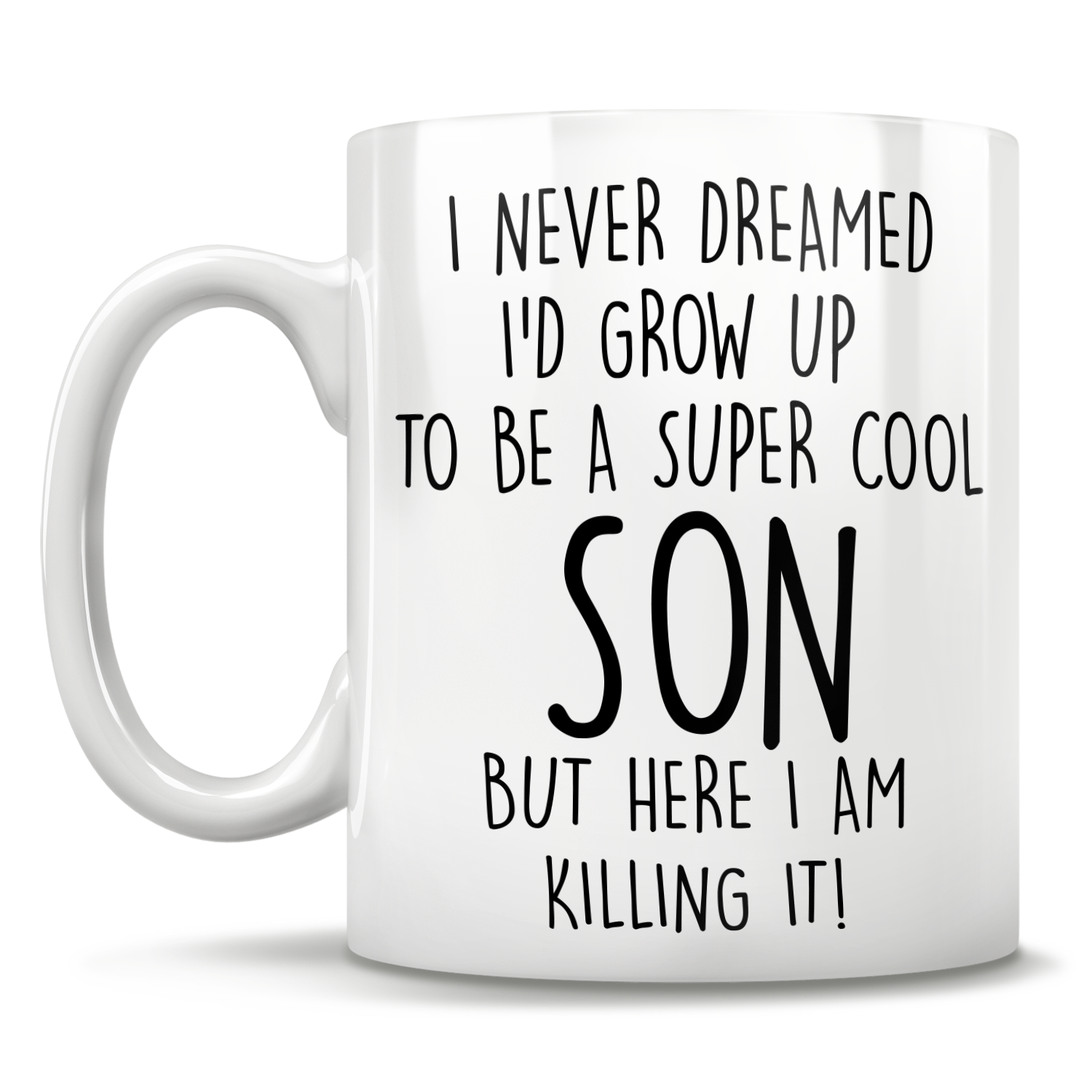 I Never Dreamed I'd Grow Up To Be A Super Cool Son But Here I Am Killing It! Mug