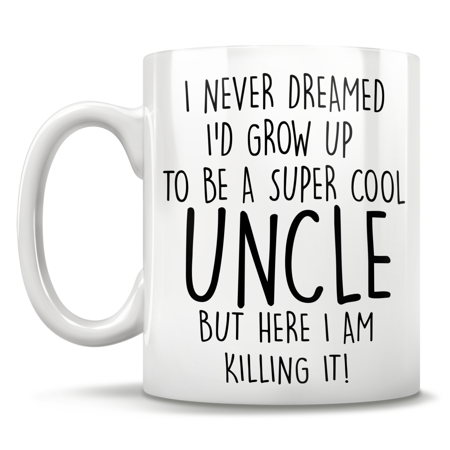 I Never Dreamed I'd Grow Up To Be A Super Cool Uncle But Here I Am Killing It! Mug