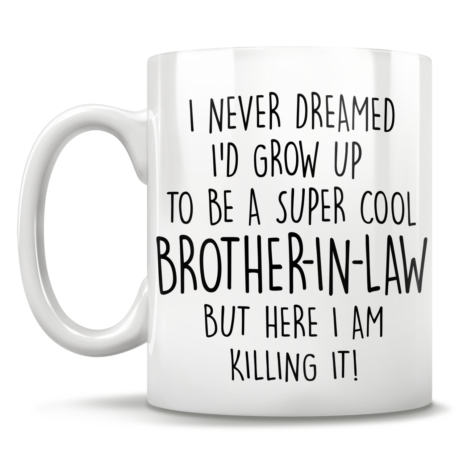 I Never Dreamed I'd Grow Up To Be A Super Cool Brother-In-Law But Here I Am Killing It! Mug