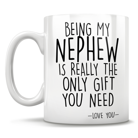 Image of Being My Nephew Is Really The Only Gift You Need - Love You - Mug