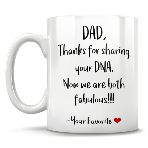 Image of Dad, Thanks For Sharing Your DNA. Now We Are Both Fabulous!!! -Your Favorite - Mug