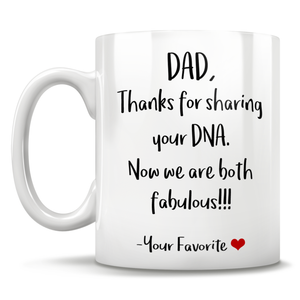 Dad, Thanks For Sharing Your DNA. Now We Are Both Fabulous!!! -Your Favorite - Mug