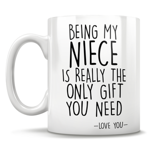 Being My Niece  Is Really The Only Gift You Need - Love You - Mug