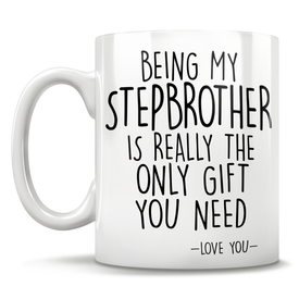 Being My Stepbrother Is Really The Only Gift You Need - Love You - Mug