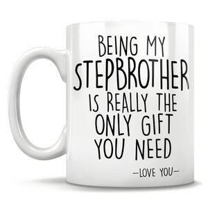 Being My Stepbrother Is Really The Only Gift You Need - Love You - Mug