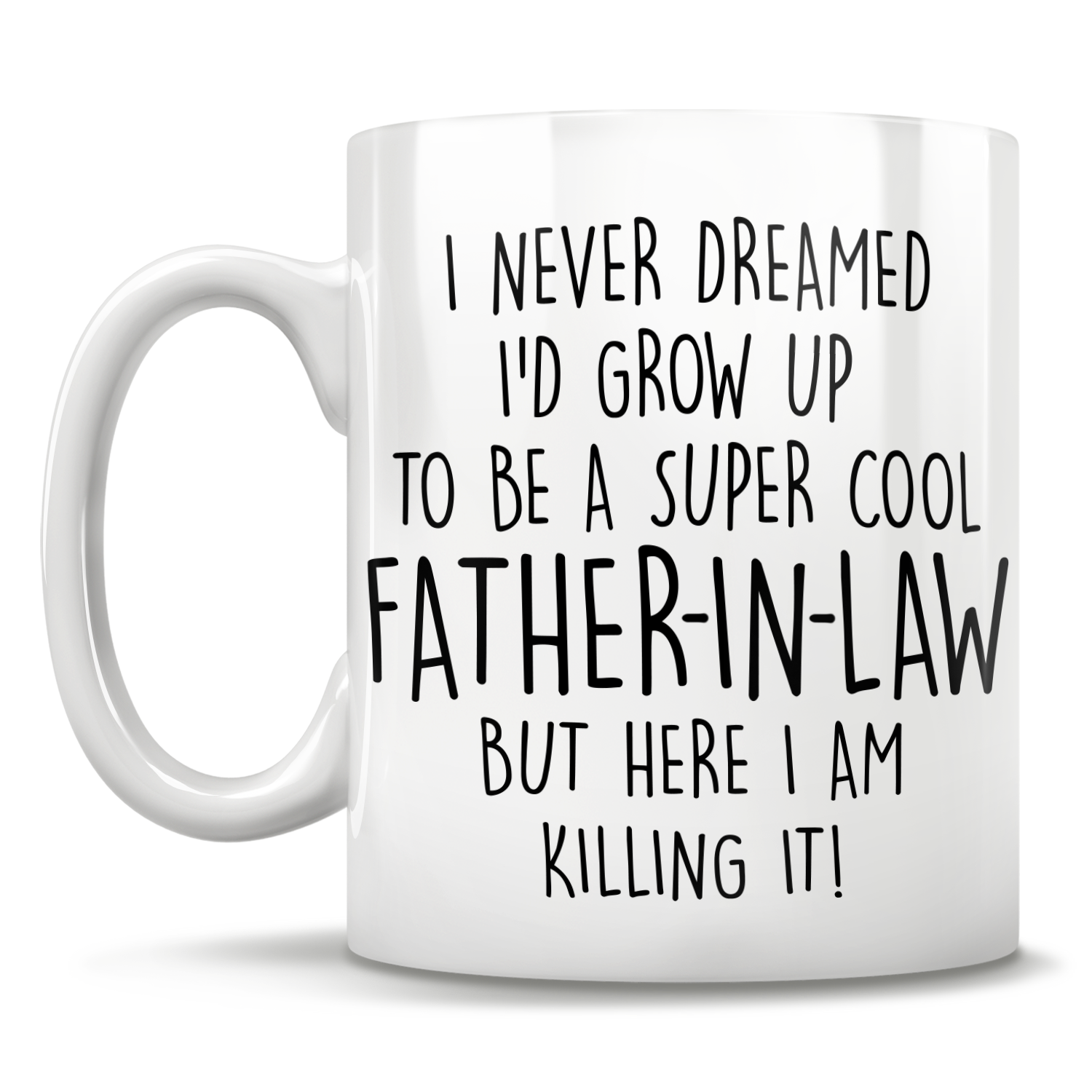 I Never Dreamed I'd Grow Up To Be A Super Cool Father-In-Law But Here I Am Killing It! Mug