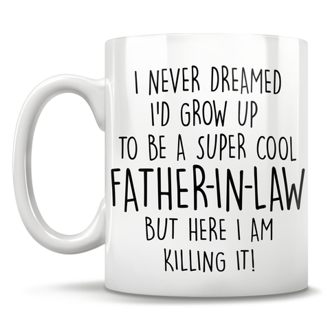 Image of I Never Dreamed I'd Grow Up To Be A Super Cool Father-In-Law But Here I Am Killing It! Mug