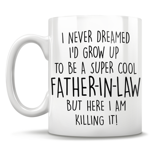 I Never Dreamed I'd Grow Up To Be A Super Cool Father-In-Law But Here I Am Killing It! Mug