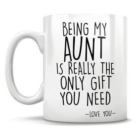 Being My Aunt Is Really The Only Gift You Need - Love You - Mug