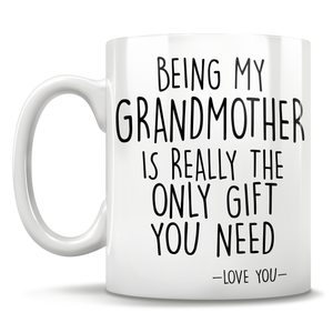 Being My Grandmother Is Really The Only Gift You Need - Love You - Mug