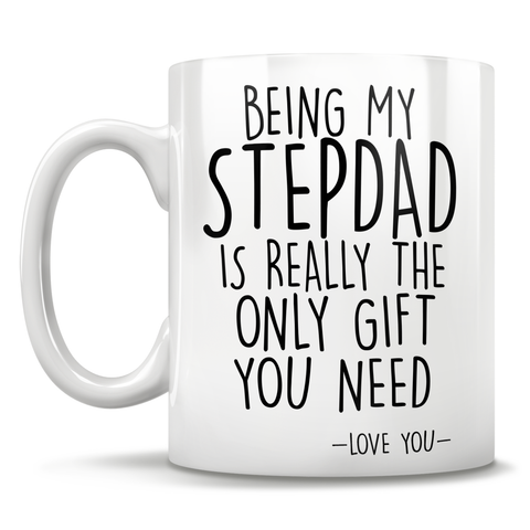 Image of Being My Stepdad Is Really The Only Gift You Need - Love You - Mug