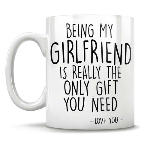 Image of Being My Girlfriend Is Really The Only Gift You Need - Love You - Mug
