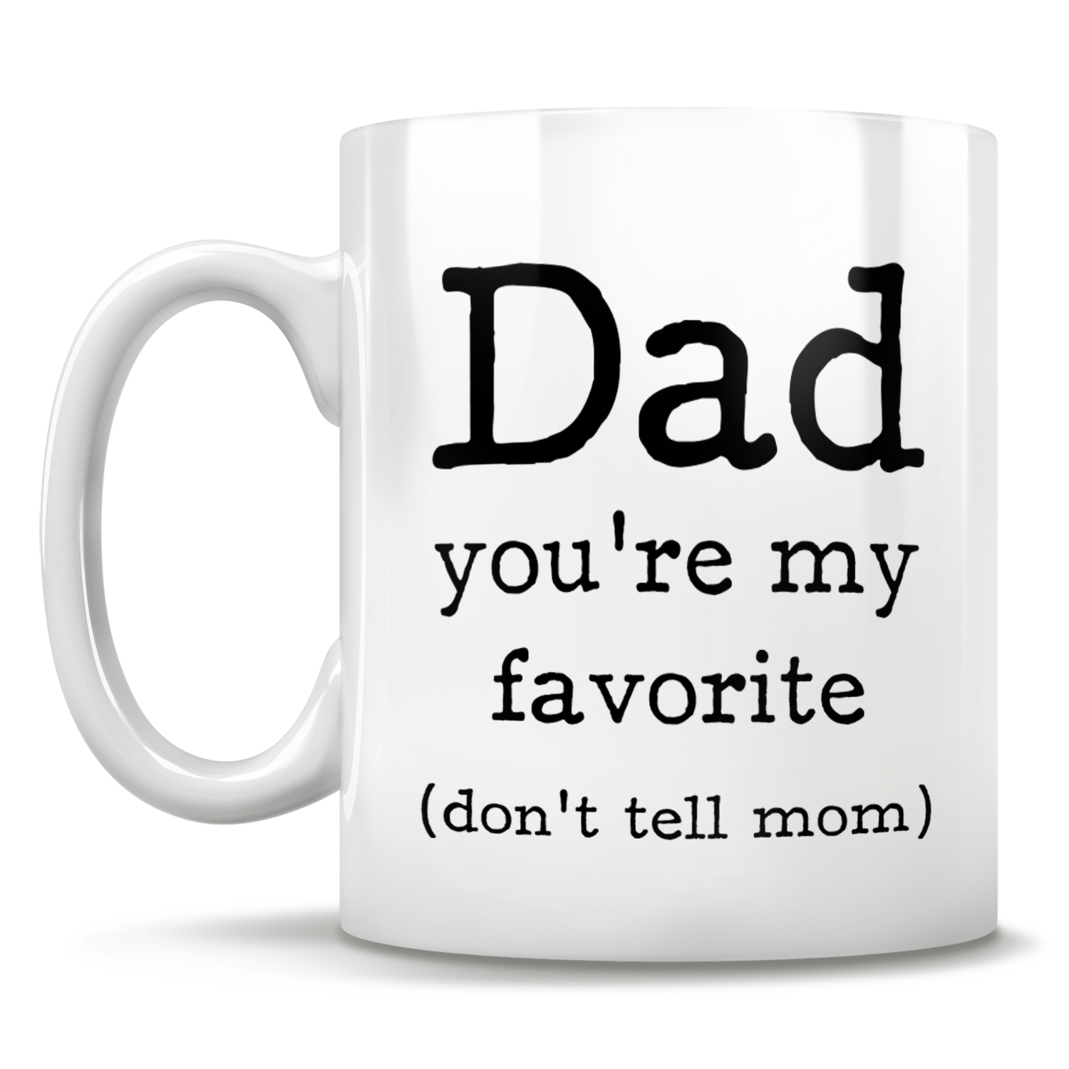 Dad you're my favorite {don't tell mom} - Mug