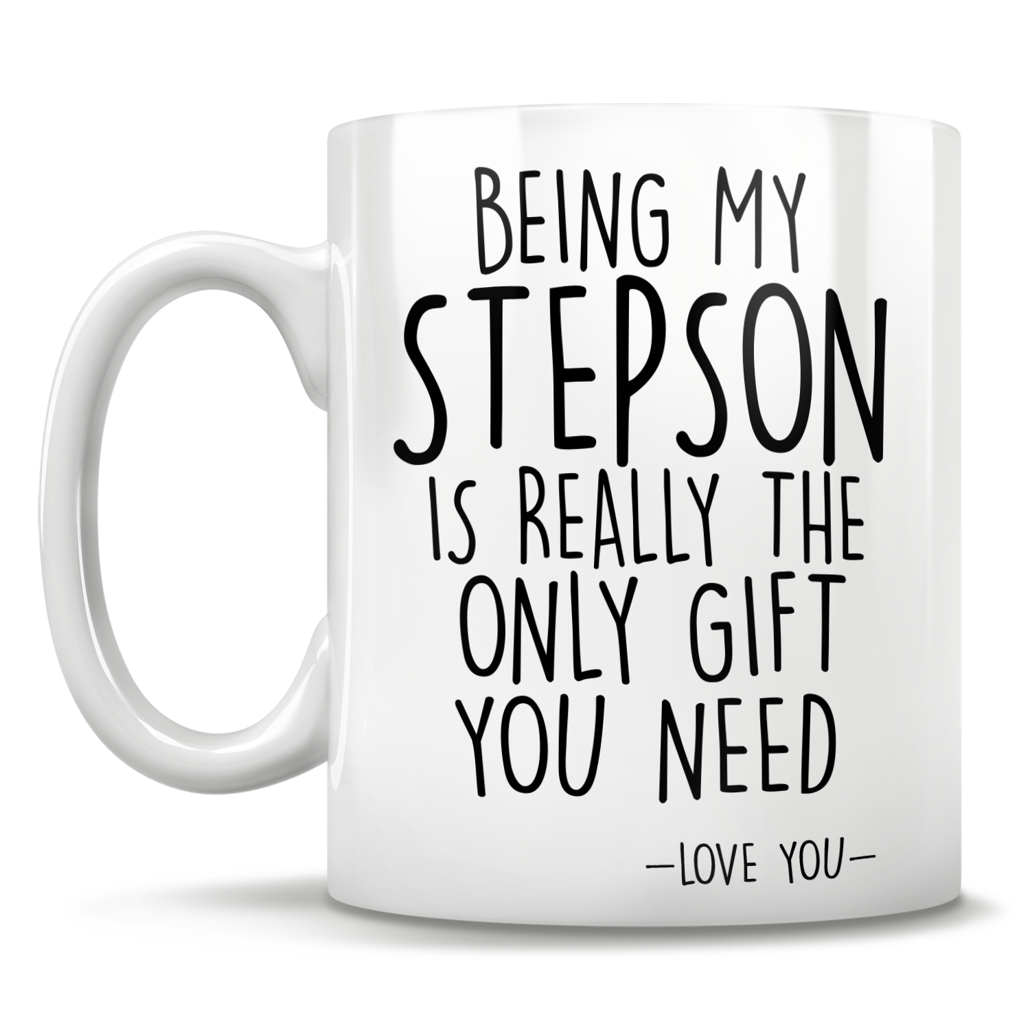 Being My Stepson Is Really The Only Gift You Need - Love You - Mug