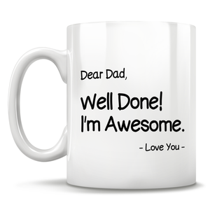 Dear Dad, Well Done! I'm Awesome - Love You - Mug