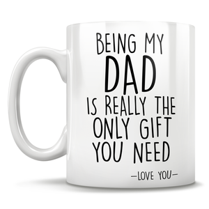 Being My Dad Is Really The Only Gift You Need - Love You - Mug