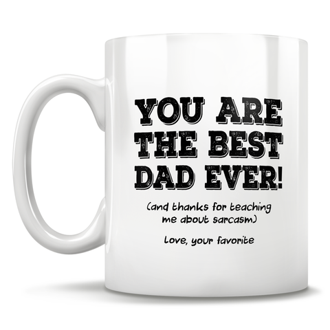 Image of You Are The Best Dad Ever! (and thanks for teaching me about sarcasm) Love, Your Favorite - Mug