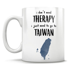 I Don't Need Therapy I Just Need To Go To Taiwan - Mug