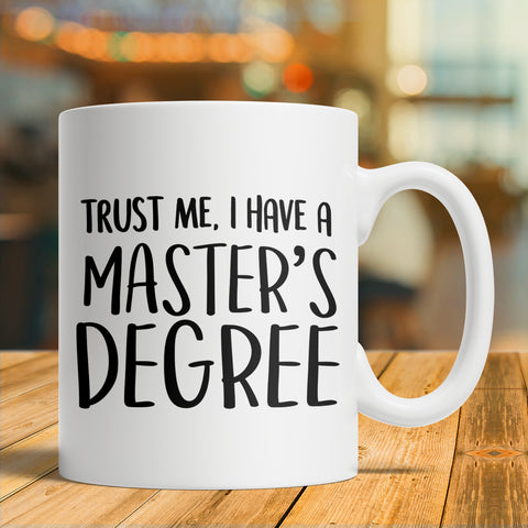 Image of Trust Me, I Have A Master's Degree - Graduation Gift Mug
