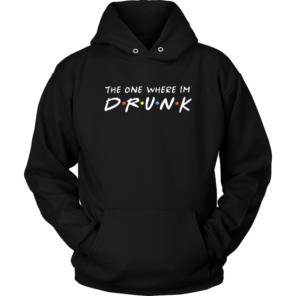The One Where I’m Drunk - St. Patrick's Day Shirt / Hoodie