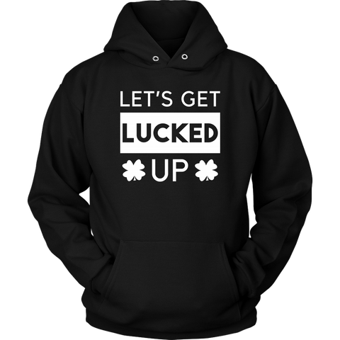 Image of Let's Get Lucked Up - St. Patrick's Day Shirt / Hoodie