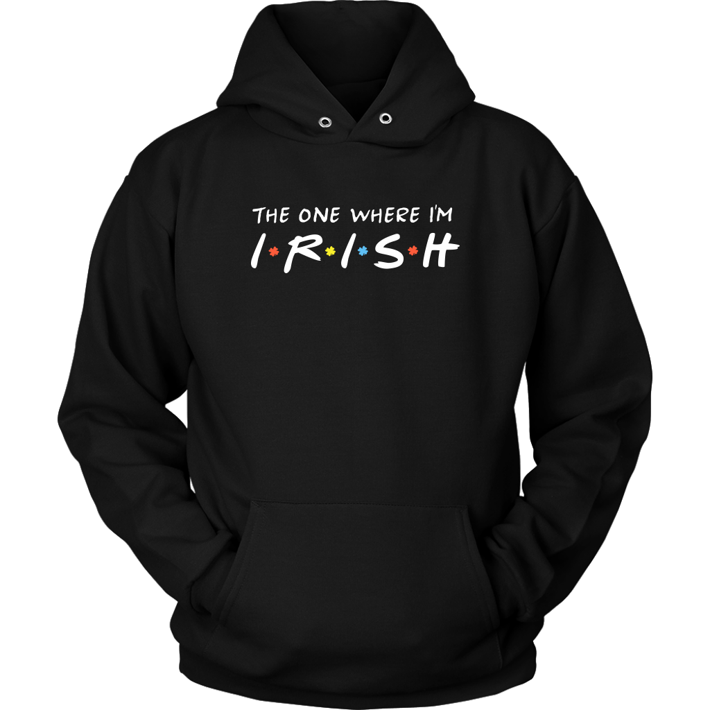 The One Where I’m Irish - St. Patrick's Day Shirt / Hoodie