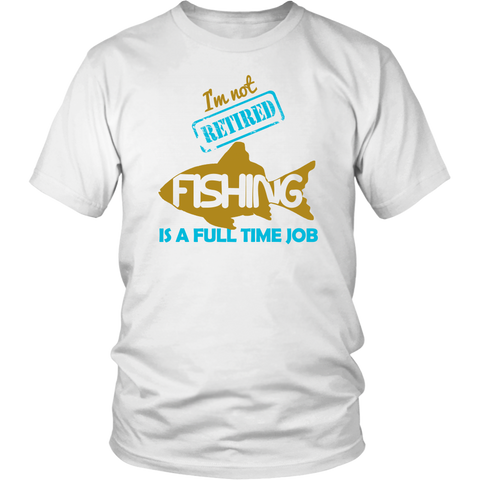 Image of I'm Not Retired Fishing Is A Full Time Job