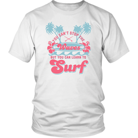 You Can't Stop The Waves But You Can Learn To Surf