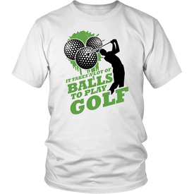 It Takes A Lot Of Balls To Play Golf