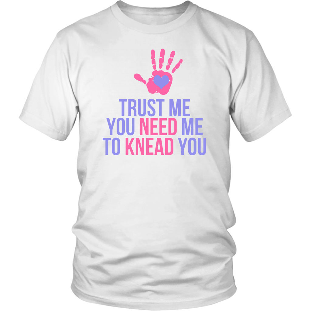 Trust Me You Need Me To Knead You