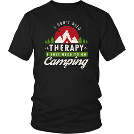 I Don't Need Therapy I Just Need To Go Camping