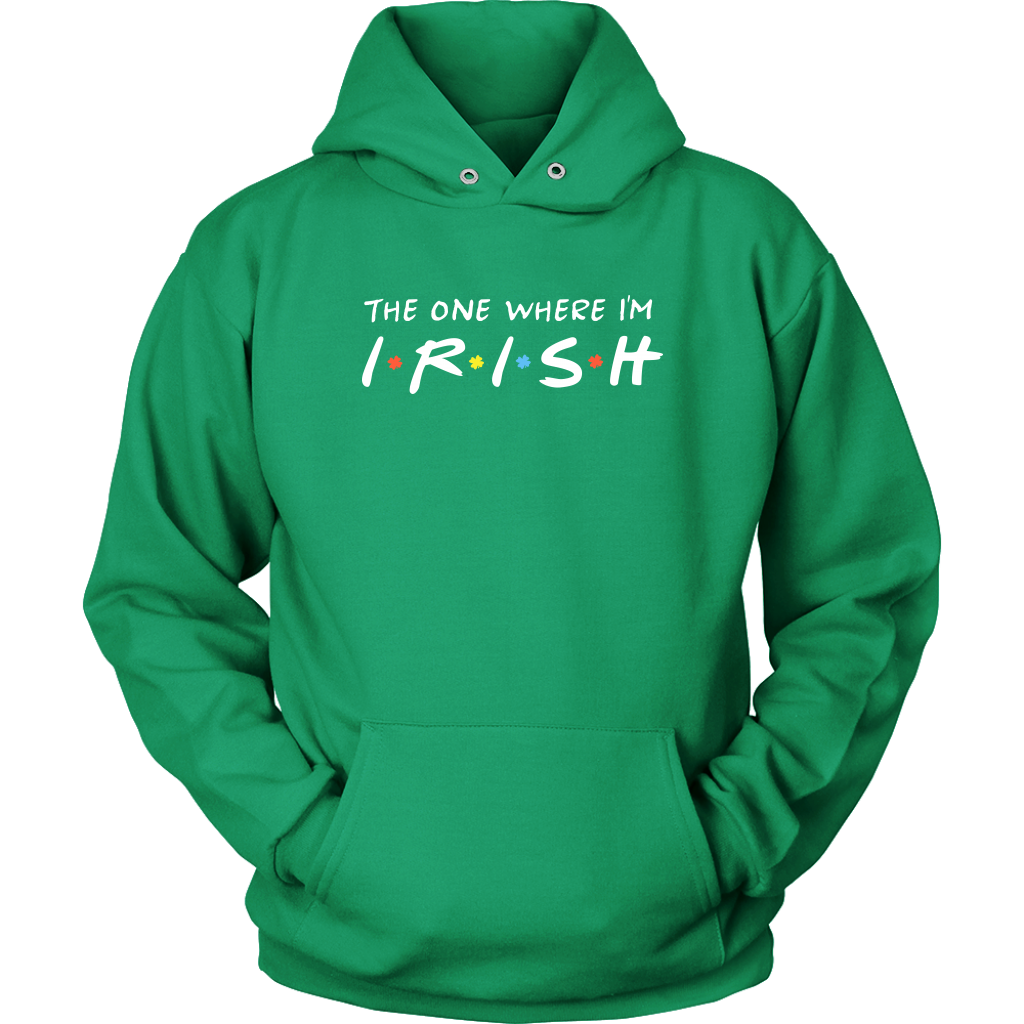 The One Where I’m Irish - St. Patrick's Day Shirt / Hoodie