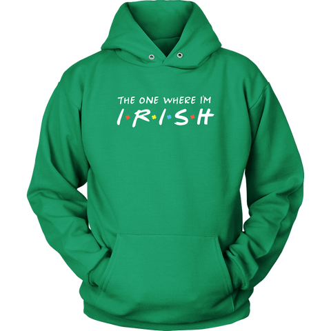 Image of The One Where I’m Irish - St. Patrick's Day Shirt / Hoodie